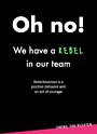 Oh no! We have a rebel in our team