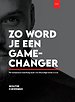 Zo word je een gamechanger Zo word je een gamechanger