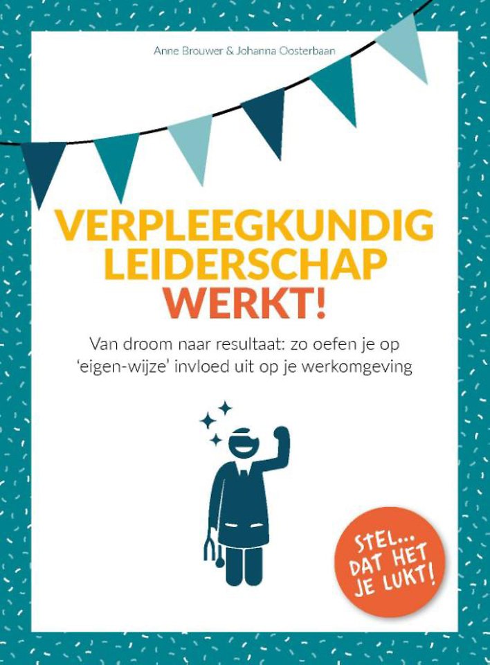 Verpleegkundig Leiderschap Werkt! Door Anne Brouwer - Managementboek.nl