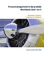 Procesmanagement in de praktijk; Werkboek deel 1 en 2 Procesmanagement in de praktijk; Werkboek deel 1 en 2