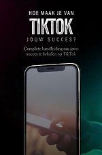 Hoe maak je van TikTok jouw succes?