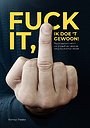 Fuck it, ik doe ’t gewoon! Fuck it, ik doe ’t gewoon!