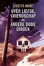 Over liefde, vriendschap en andere dode dingen