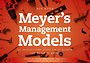 Meyer’s Management Models Meyer’s Management Models