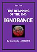 The Beginning of The End: Ignorance The Beginning of The End: Ignorance