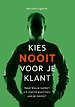 Kies NOOIT voor je klant