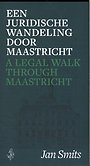 Een juridische wandeling door Maastricht Een juridische wandeling door Maastricht