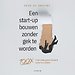 Een start-up bouwen zonder gek te worden