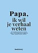 Papa, ik wil je verhaal weten