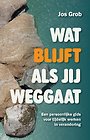 Wat blijft als jij weggaat