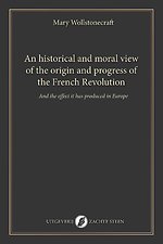 An historical and moral view of the origin and progress of the French Revolution