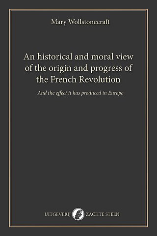 An historical and moral view of the origin and progress of the French Revolution