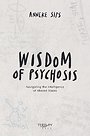 Wisdom of Psychosis