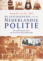 de geschiedenis van de Nederlandse politie De vakorganisatie en het beroepsonderwijs