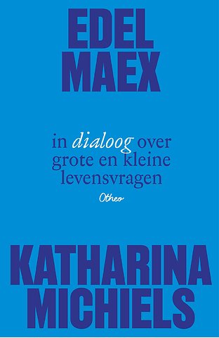 Edel Maex en Katharina Michiels in dialoog over grote en kleine levensvragen