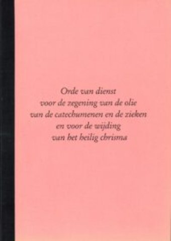 Orde van dienst voor de zegening van de olie van de catechumenen en de zieken en voor de wijding van het heilig chrisma