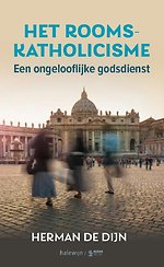 Het Rooms-katholicisme, een ongelooflijke godsdienst