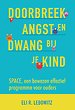 Doorbreek angst en dwang bij je kind Doorbreek angst en dwang bij je kind