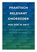 Praktisch relevant onderzoek: hoe doe je dat? Praktisch relevant onderzoek: hoe doe je dat?