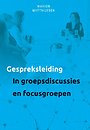 Gespreksleiding in groepsgesprekken en focusgroepen Gespreksleiding in groepsgesprekken en focusgroepen