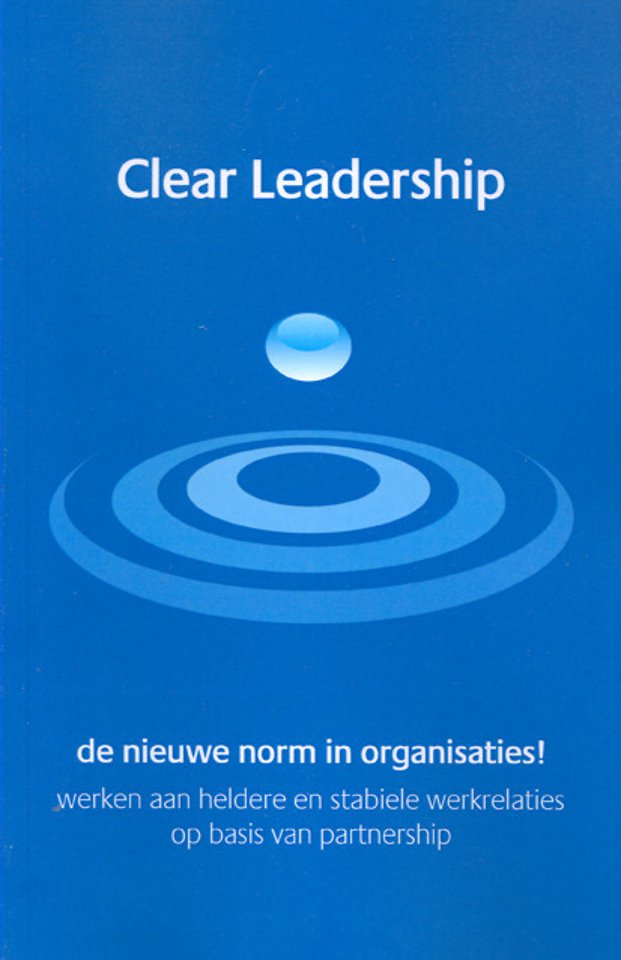 Clear Leadership: De nieuwe norm in organisaties! Clear Leadership: De nieuwe norm in organisaties!