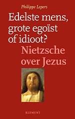 Edelste mens, grote egoïst of idioot