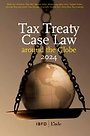 Tax Treaty Case Law around the Globe 2024 Tax Treaty Case Law around the Globe 2024