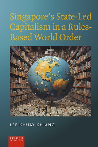 Singapore’s State-Led Capitalism in a Rules-Based World Order