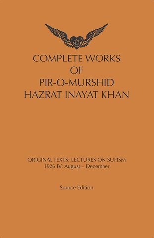 Complete Works Of Pir-O-Murshid Hazrat Inayat Khan Lectures on Sufism: 1926 IV