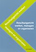 Resultaatgericht werken, managen en organiseren Resultaatgericht werken, managen en organiseren