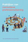 Praktijken van normatieve professionalisering Praktijken van normatieve professionalisering