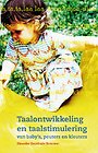 Taalontwikkeling en taalstimulering van baby's, peuters en kleuters Taalontwikkeling en taalstimulering van baby's, peuters en kleuters
