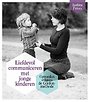 Liefdevol communiceren met jonge kinderen Liefdevol communiceren met jonge kinderen