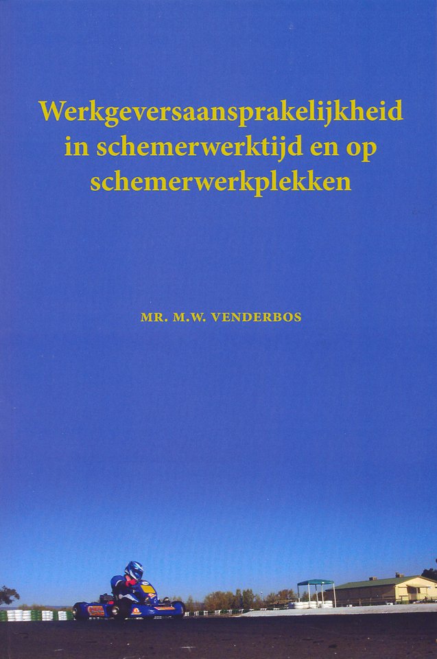 Werkgeversaansprakelijkheid in schemerwerktijd en op schemerwerkplekken Werkgeversaansprakelijkheid in schemerwerktijd en op schemerwerkplekken