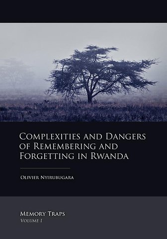Complexities and dangers of remembering and forgetting in Rwanda