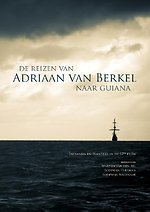De reizen van Adriaan van Berkel naar Guiana