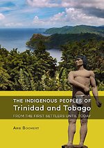 The indigenous peoples of Trinidad and Tobago from the first settlers until today