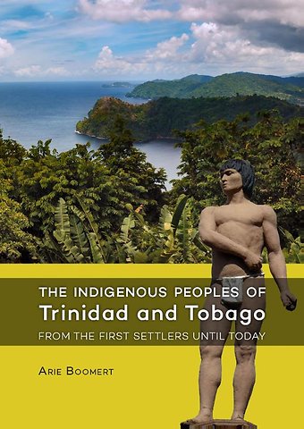 The indigenous peoples of Trinidad and Tobago from the first settlers until today