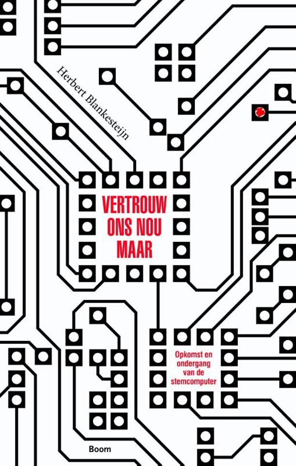 Vertrouw ons nou maar - Opkomst en ondergang van de stemcomputer Vertrouw ons nou maar - Opkomst en ondergang van de stemcomputer