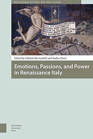Emotions, Passions, and Power in Renaissance Italy