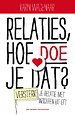 Relaties, hoe doe je dat? Relaties, hoe doe je dat?