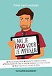 Laat je iPad voor je werken Laat je iPad voor je werken
