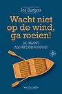 Wacht niet op de wind, ga roeien!