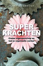 Superkrachten - Creëer eigenaarschap en laat je organisatie werken Superkrachten - Creëer eigenaarschap en laat je organisatie werken