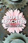 Superkrachten - Creëer eigenaarschap en laat je organisatie werken