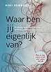 Waar ben jij eigenlijk van? Waar ben jij eigenlijk van?