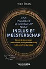 Van inclusief leiderschap naar inclusief meesterschap Van inclusief leiderschap naar inclusief meesterschap