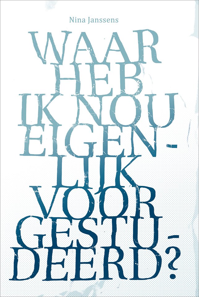 Waar heb ik nou eigenlijk voor gestudeerd? Waar heb ik nou eigenlijk voor gestudeerd?
