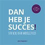 Dan heb je succes! Dan heb je succes!