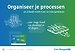 Organiseer je processen - en je hoeft nooit meer te (re)organiseren Organiseer je processen - en je hoeft nooit meer te (re)organiseren